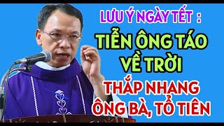 LƯU Ý NGÀY TẾT ĐẾN : ĐƯA ÔNG TÁO VỀ TRỜI, THẮP NHANG TỔ TIÊN | CHA THỦ GIẢNG \u0026 GIẢI ĐÁP THẮC MẮC