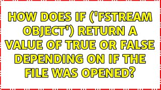 How does if ('fstream object') return a value of true or false depending on if the file was opened?