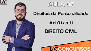 Aula 07 - Direito Civil - Direitos da Personalidade - Art 01 ao 11