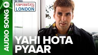 Yahi Hota Pyaar - Full Audio Song | Namastey London | Akshay Kumar & Katrina Kaif