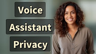 Can Voice Assistants Protect Your Personal Data?