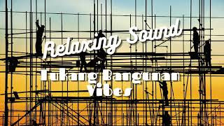 Relaxing Sound Tukang Bangunan Vibes