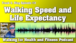 Walking Speed and Life Expectancy | Walking for Health and Fitness Podcast #3