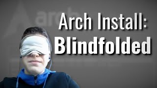 Installing Arch Linux: Blindfolded!