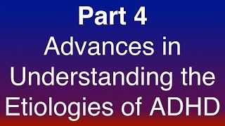 Part 4 of 15 - Advances in Understanding the Etiologies of ADHD