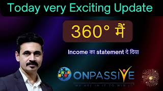 Onpaasive 360° मैं Income का statement दे दिया.. today very Exciting update|| new onpassive today