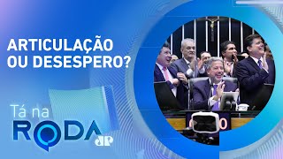 Governo Lula é REFÉM da Câmara de ARTHUR LIRA? | TÁ NA RODA
