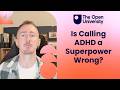 Is ADHD a Superpower? Or Is That the Wrong Way to Think About It?