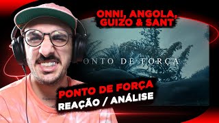 Onni, Angola, Guizo \u0026 Sant - Ponto de Força [Reação/ Análise]