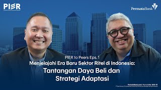 PIER to Peers Eps 1 - Era Baru Sektor Ritel di Indonesia: Tantangan Daya Beli & Strategi Adaptasi