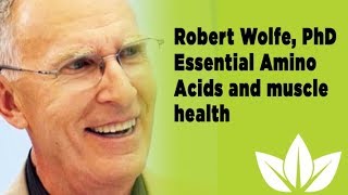 Dr. Robert Wolfe - Essential Amino Acids and muscle growth