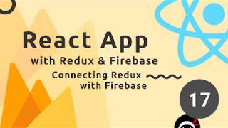 React, Redux & Firebase App Tutorial #17 - Connecting Redux to Firebase