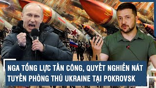 Toàn cảnh Quốc tế 11/2: Nga tổng lực tấn công, quyết nghiền nát tuyến phòng thủ Ukraine tại Pokrovsk