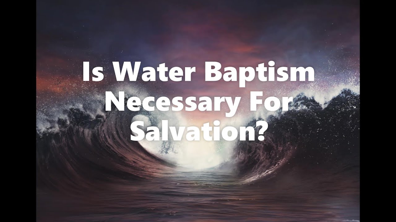 IS WATER BAPTISM NECESSARY FOR SALVATION - Bible Truth Revealed - YouTube