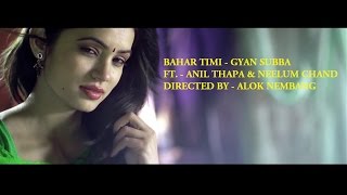 Bahar Timi - Gyan Subba Thebe - Dinesh Subba - Ft. Anil Thapa \u0026 Neelum Chand - Nepali Song