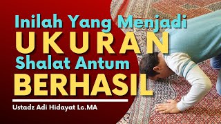 Ukuran Keberhasilan Sholat (ciri Ibadah Diterima) - Ustadz Adi Hidayat Lc.MA