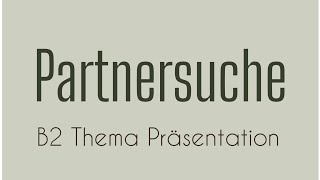 PARTNERSUCHE || B2 Thema Präsentation - German Language - Sprechen Teil 1 (Goethe)- Partnersuchen