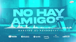 Narciso ''El Pavarotti'' - No Hay Amigos (NUEVO 2023)