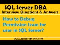 SQL Server DBA Interview Questions | How to Debug Permission Issue for user in SQL Server