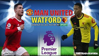GIẢI NGOẠI HẠNG ANH | MU vs Watford (22h00 ngày 26/2) trực tiếp K+SPORTS 1. NHẬN ĐỊNH BÓNG ĐÁ