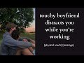 bf asmr touchy boyfriend distracts you while you work