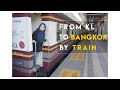 KUALA LUMPUR TO BANGKOK BY TRAIN - 24HOURS JOURNEY