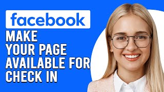 How To Make Facebook Business Page Available For Check-In (How To Enable Check-in On FB Business?)