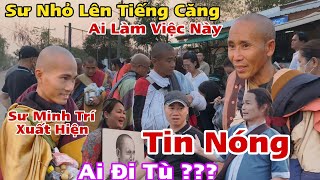 Nóng... Các Sư Nhỏ Đang Rất Căng Ai Đi Tù??Thầy Minh Trí Xuất Hiện