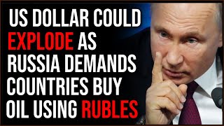 US Dollar Could EXPLODE After Putin Demands Countries Use Ruble To Buy Oil