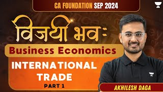 CA Foundation Sep 2024 | Chapter 9 : International Trade | Part 1 | Business Economics | विजयी भव: