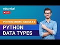 Python Data Types | Learn Python | Python Tutorial for Beginners | Edureka | Python Module - 3