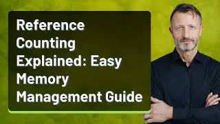 Reference Counting Explained: Easy Memory Management Guide