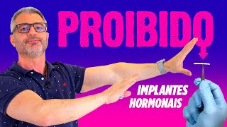 A minha opinião sobre a proibição dos IMPLANTES HORMONAIS