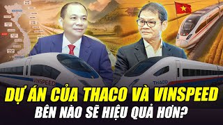 SO SÁNH DỰ ÁN XÂY DỰNG ĐƯỜNG SẮT CAO TỐC BẮC NAM CỦA THACO VÀ VINSPEED: BÊN NÀO SẼ HIỆU QUẢ HƠN?