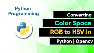Converting Color Space RGB to HSV in Python | Opencv