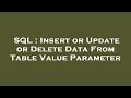 SQL : Insert or Update or Delete Data From Table Value Parameter