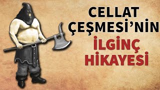 Cellat Çeşmesi'nin İlginç Hikayesi - Osmanlı Cellatları