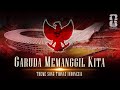 GARUDA MEMANGGIL KITA - THEME SONG TIMNAS INDONESIA