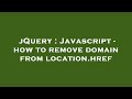 jQuery : Javascript - how to remove domain from location.href