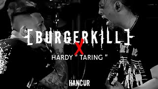 BURGERKILL x Hardy TARING Hancur