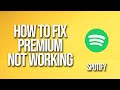 How To Fix Spotify Premium Not Working