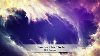 I dubbi vanno via..(Trovo pace solo in te) PDG Toscana originale cover