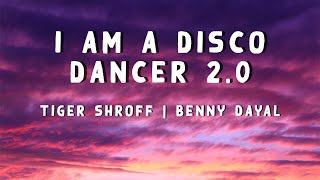 I Am A Disco Dancer 2.0 (Lyrics) | Tiger Shroff | Benny Dayal | Salim S