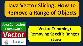 Java Vector Slicing: How to Remove a Range of Objects | Vector (Remove Range of Elements)