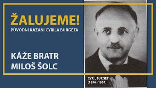 ŽALUJEME!  - Původní kázání Cyrila Burgeta (káže bratr Miloš Šolc)