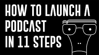 How To Launch a Podcast in 11 Steps (For Beginners)