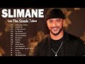 les plus grands succès de slimane les meilleures chansons de slimane