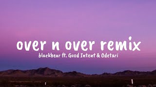 blackbear - over n over remix ( Lyrics) ft. Good Intent \u0026 Odetari