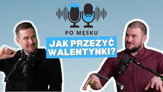 Jak przeżyć walentynki? | PO MĘSKU | odc. 2 | podcast