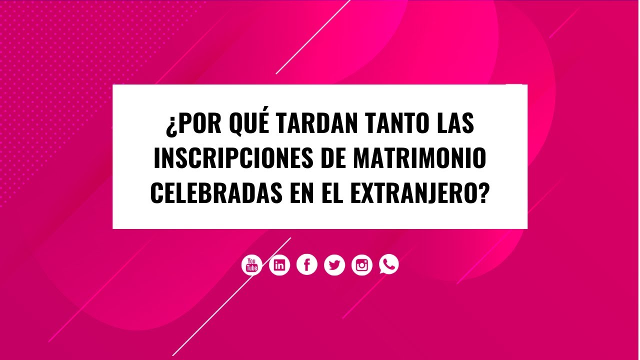 ¿Por Qué TARDAN TANTO Las Inscripciones De Matrimonio En El EXTRANJERO ...